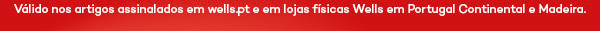 Válido nos artigos assinalados em wells.pt e em lojas físicas Wells em Portugal Continental e Madeira.