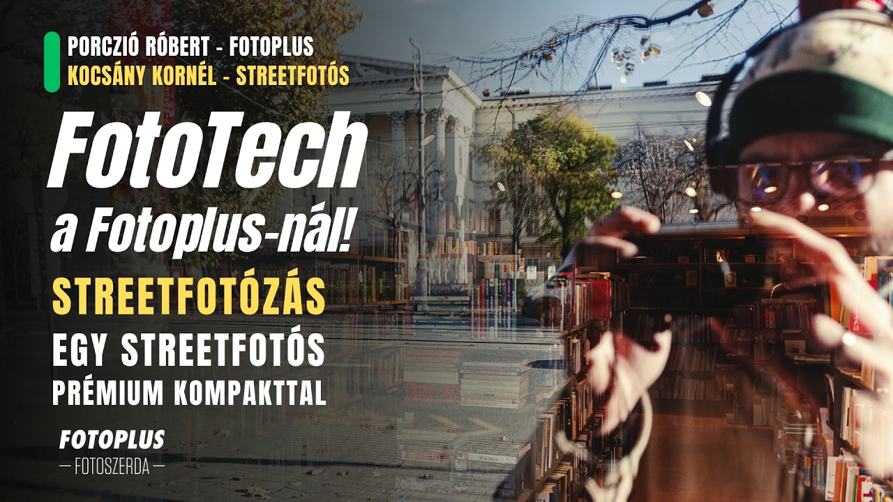 📸🎥 Streetfotózás egy streetfotós prémium kompakttal - Szakértő: Kocsány Kornél | Fotoplus FotoTech