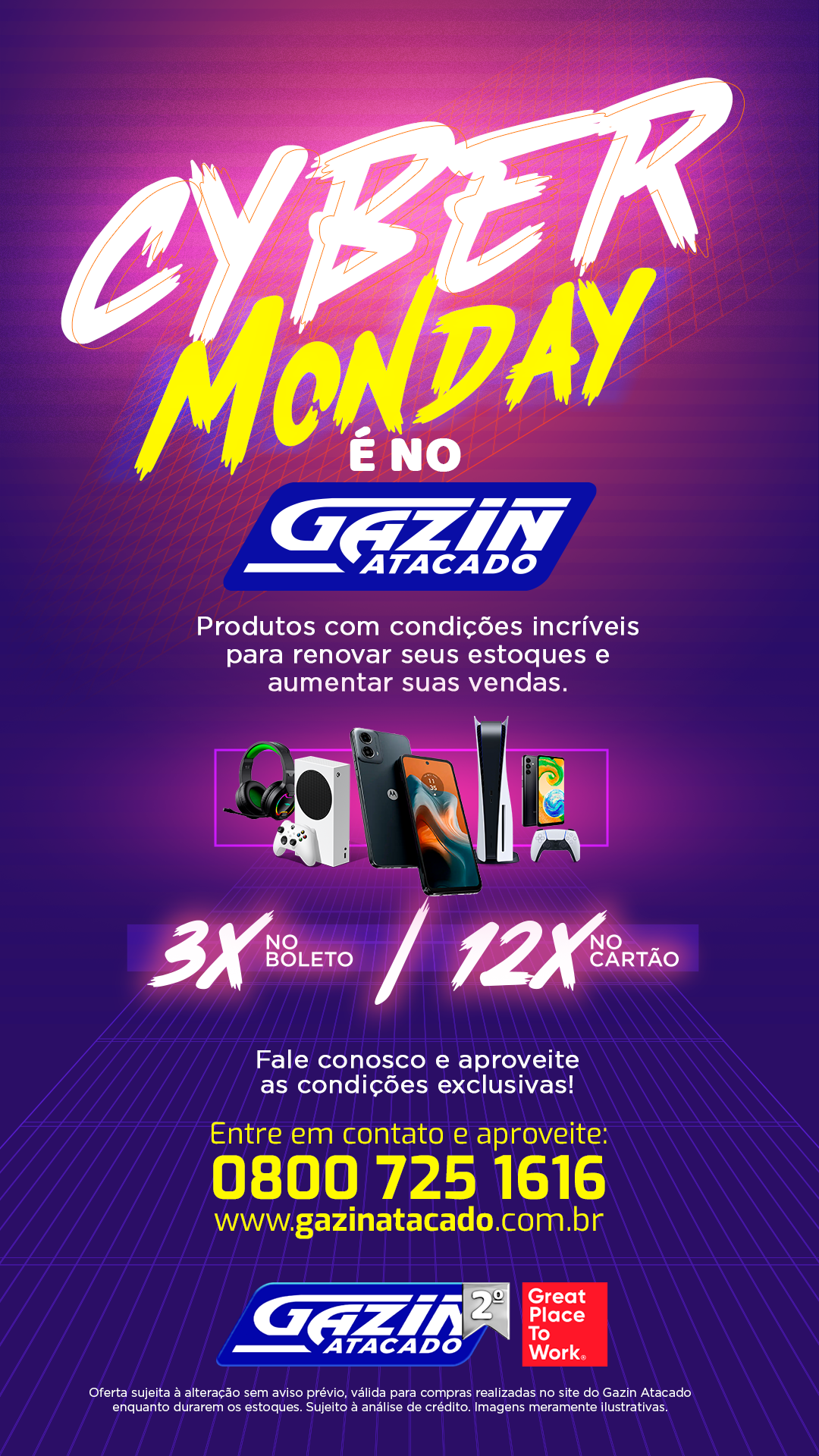 Cyber Monday é no Gazin Atacado! Produtos com condições incríveis para renovar seus estoques e aumentar suas vendas.