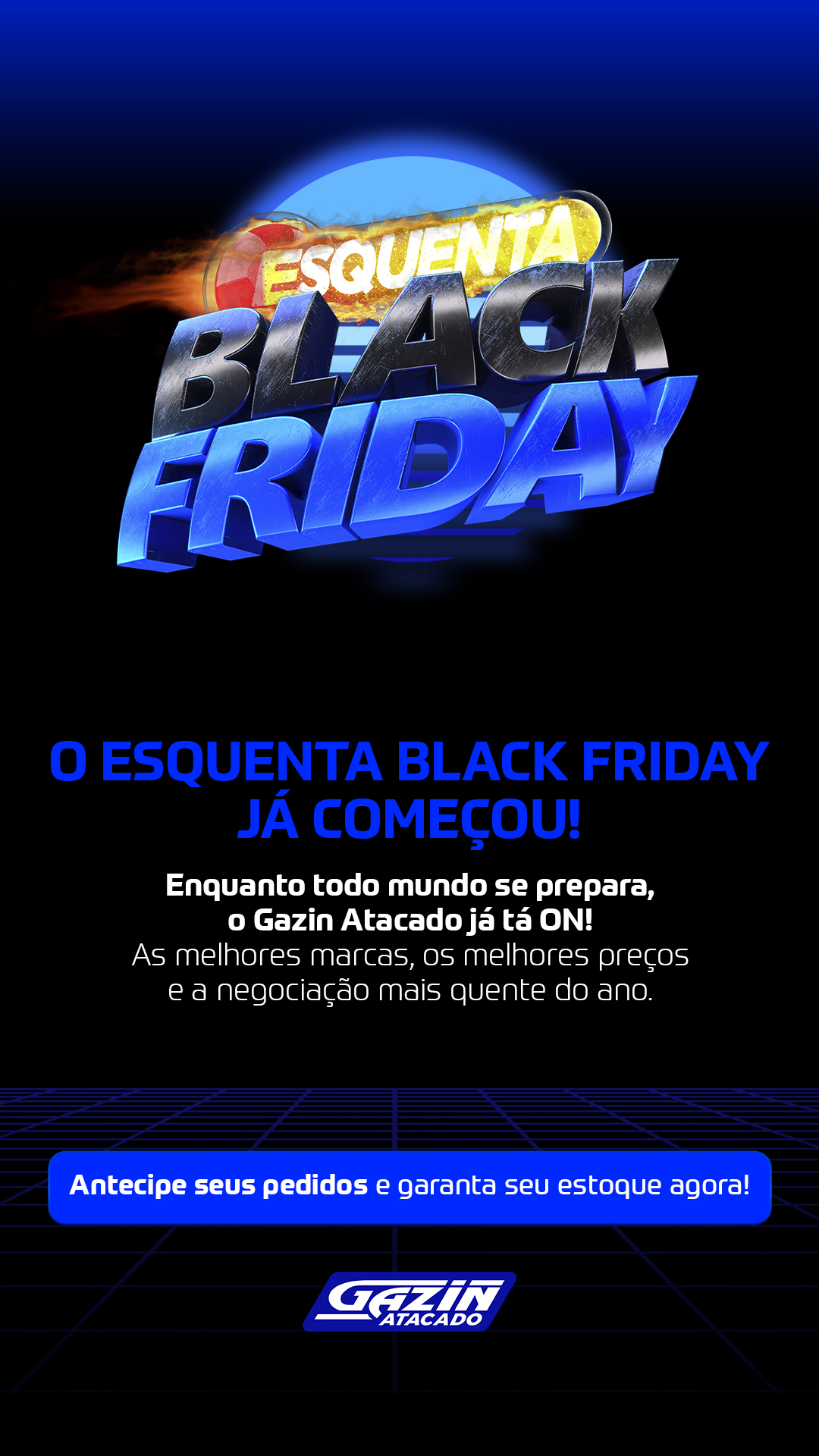 O Esquenta Black Friday já começou!  Enquanto todo mundo se prepara, o Gazin Atacado já tá ON! As melhores marcas, os melhores preços e a negociação mais quente do ano.  Antecipe seus pedidos e garanta seu estoque agora!