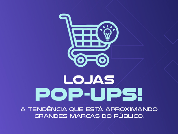 Conheça as lojas pop-ups