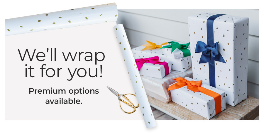 We'll wrap it for you! Free and premium options available.