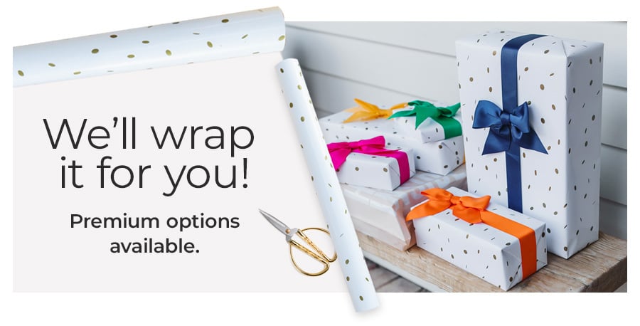 We'll wrap it for you! Free and premium options available.
