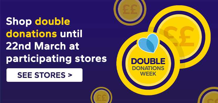 Shop double donations until 22nd March at participating stores