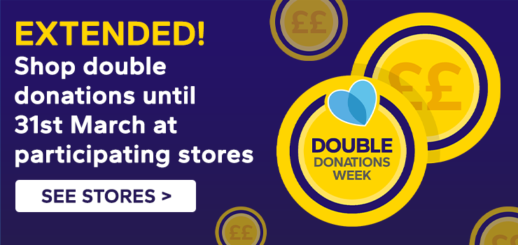 Shop double donations until 31st March at participating stores
