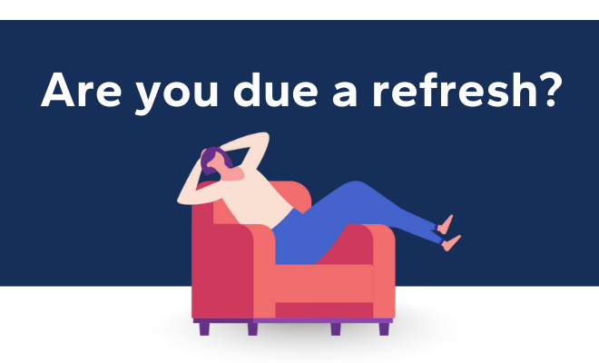 Are you due a refresh?