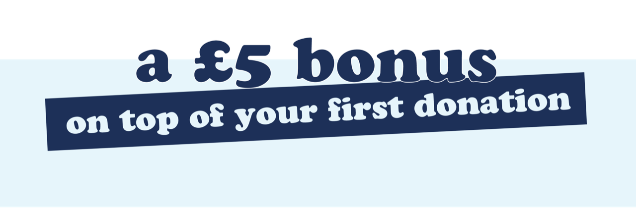 a £5 bonus on top of your first donation