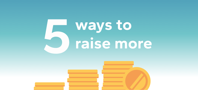 5 ways to raise more. Illustration of stacked coins below text