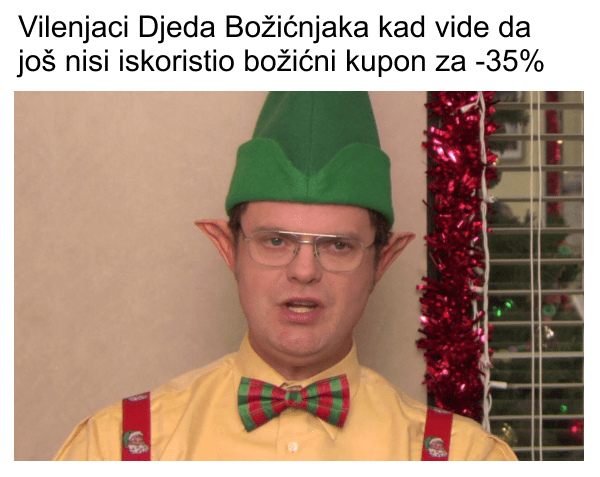 Vilenjaci Djeda Božićnjaka kad vide da još nisi iskoristio božićni kupon za -35%