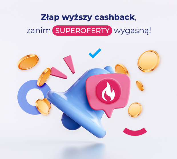 Złap Wyższy cashback, zanim SUPEROFERTY wygasną!