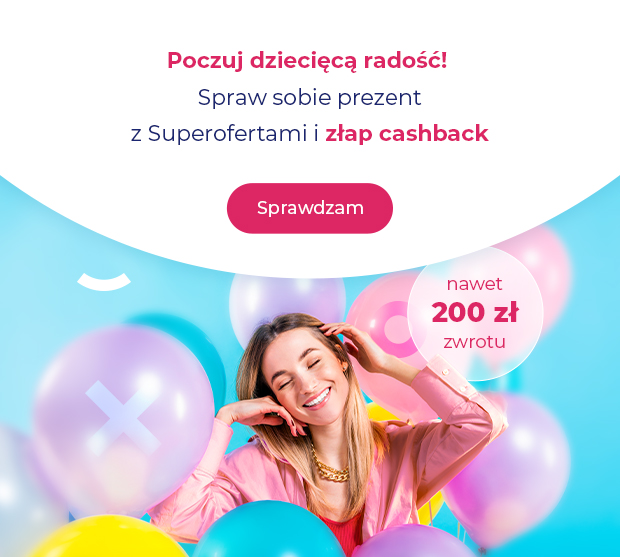 Grafika z kolorowymi balonami w tle i osobą w różowej kurtce, której twarz jest zasłonięta. Napis: „Poczuj dziecięcą radość! Spraw sobie prezent z Superofertami i złap cashback”, poniżej różowy przycisk „Sprawdzam”. W różowym kółku informacja: „nawet 200 zł zwrotu”.