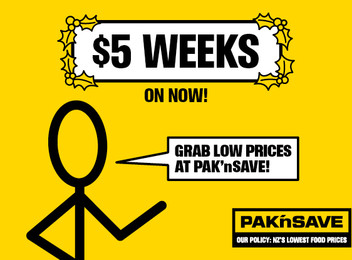 $5 Weeks on now at PAK'nSAVE!