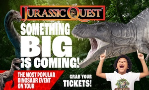 Jurassic Quest - (Up to 25% Off)