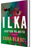Ilka - Jagten På Anita Af Sara Blædel