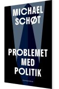Michael Schøt: Problemet Med Politik