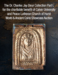 August 16 - 17 The Dr. Charles Jay Deur Collection Part I, for the charitable benefit of Calvin University and Peace Lutheran Church of Hurst World and Ancient Coins Showcase Auction