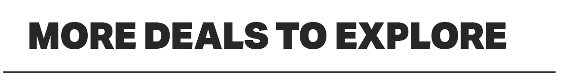 MORE DEALS TO EXPLORE