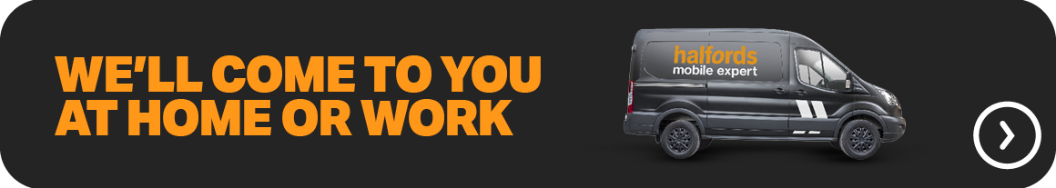 WE'LL COME TO YOU AT HOME OR WORK - HALFORDS MOBILE EXPERT
