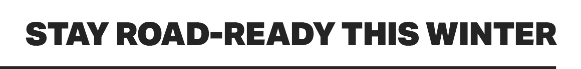 STAY ROAD-READY THIS WINTER
