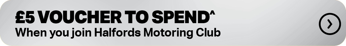 £5 VOUCHER TO SPEND^ WHEN YOU JOIN HALFORDS MOTORING CLUB