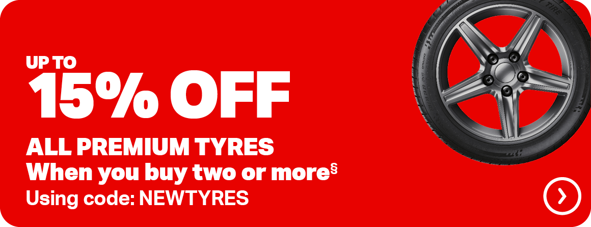UP TO 15% OFF TWO OR MORE PREMIUM TYRES WHEN YOU BUY TWO OR MORE§