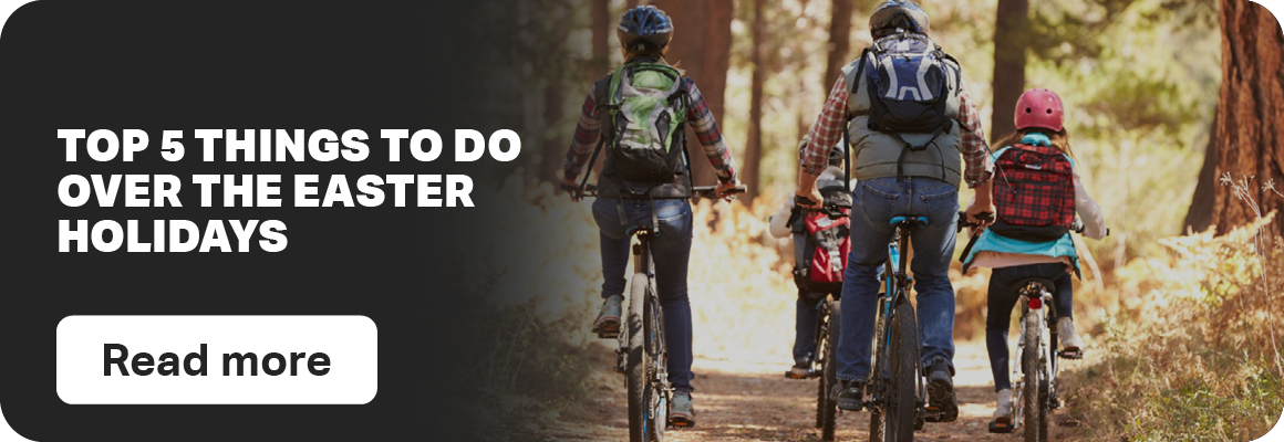 TOP 5 THINGS TO DO OVER THE EASTER HOLIDAYS