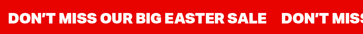 DON'T MISS OUR BIG EASTER SALE