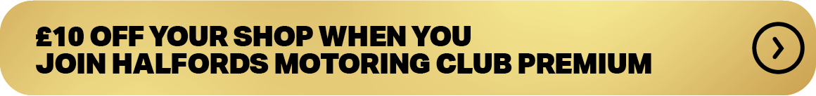 £10 OFF YOUR SHOP WHEN YOU JOIN HALFORDS MOTORING CLUB PREMIUM