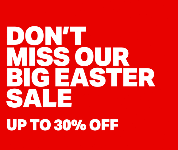 DON'T MISS OUR BIG EASTER SALE - UP TO 30% OFF