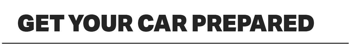 GET YOUR CAR PREPARED