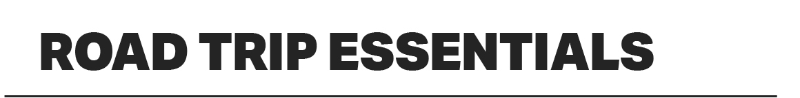 ROAD TRIP ESSENTIALS