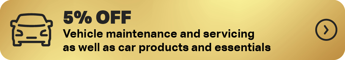 5% OFF VEHICLE MAINTENANCE AND SERVICING AS WELL AS CAR PRODUCTS AND ESSENTIALS - JOIN NOW