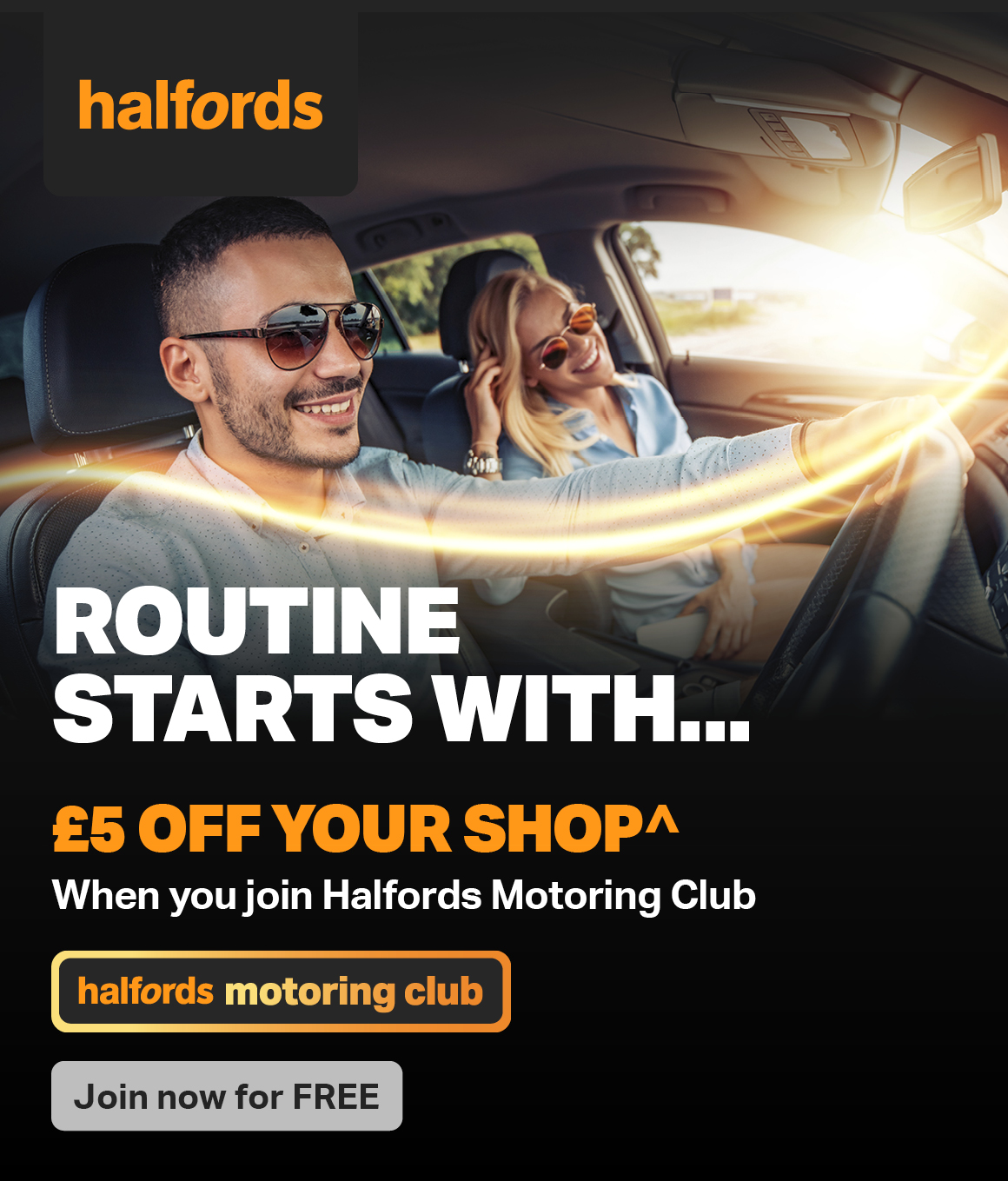 £5 OFF YOUR SHOP^ WHEN YOU JOIN HALFORDS MOTORING CLUB