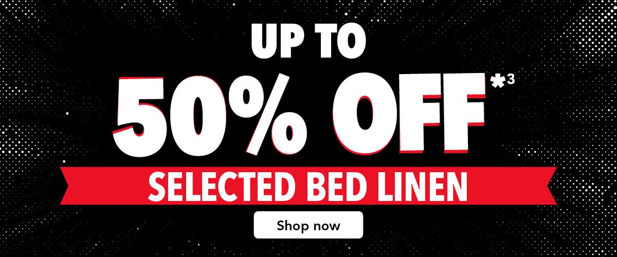 Up to 50% Off Selected Bed Linen*3