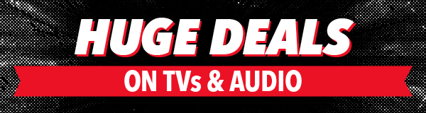 Huge Deals on TV & Audio