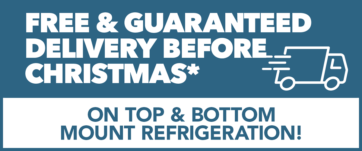 Free & Guaranteed Delivery* on Top & Bottom Mount Refrigeration