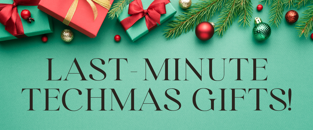 Last Minute Techmas Gifts