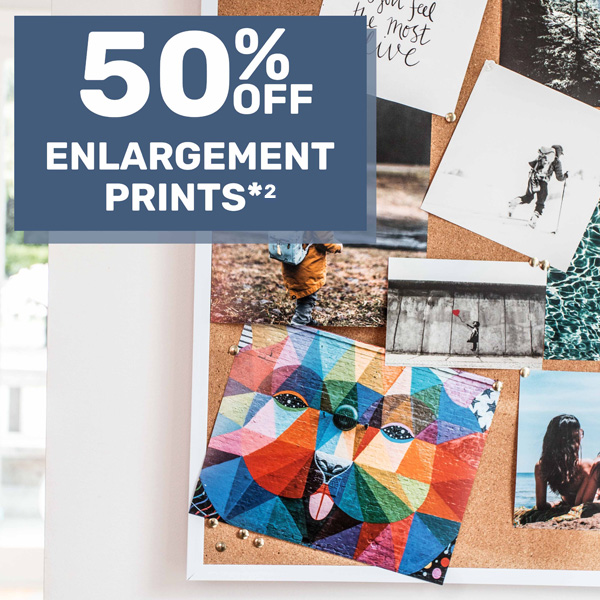 50% off Enlargement Prints*² (5x7" - 12x18")