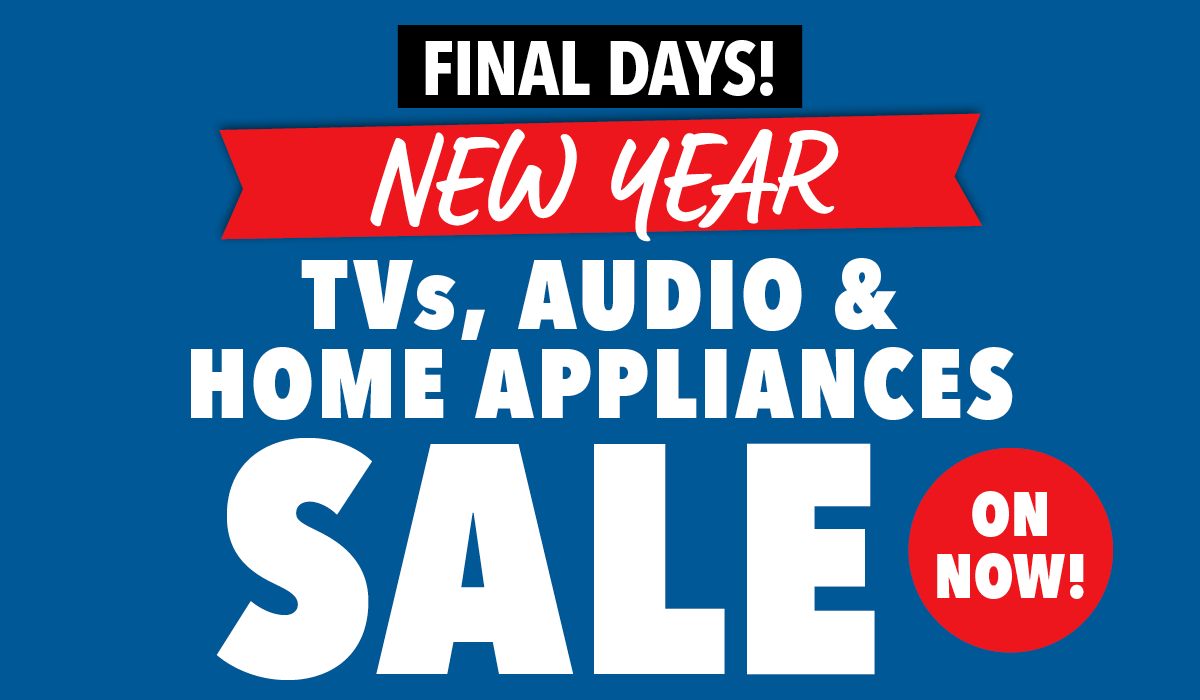 Final Days - New Year Sale on TVs, Audio & Home Appliances 