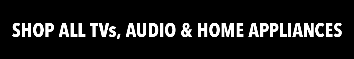 Shop all TVs, Audio & Home Appliances