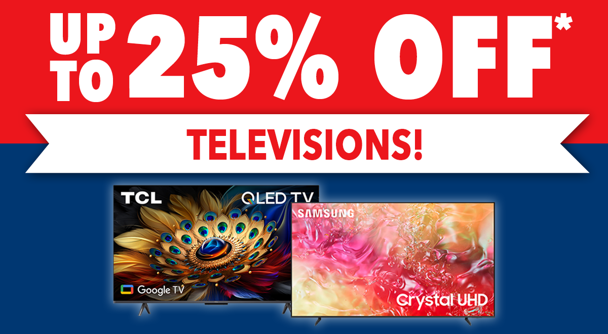 Up to 25% Off* Televisions