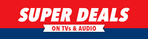 Super Deals on TVs & Audio