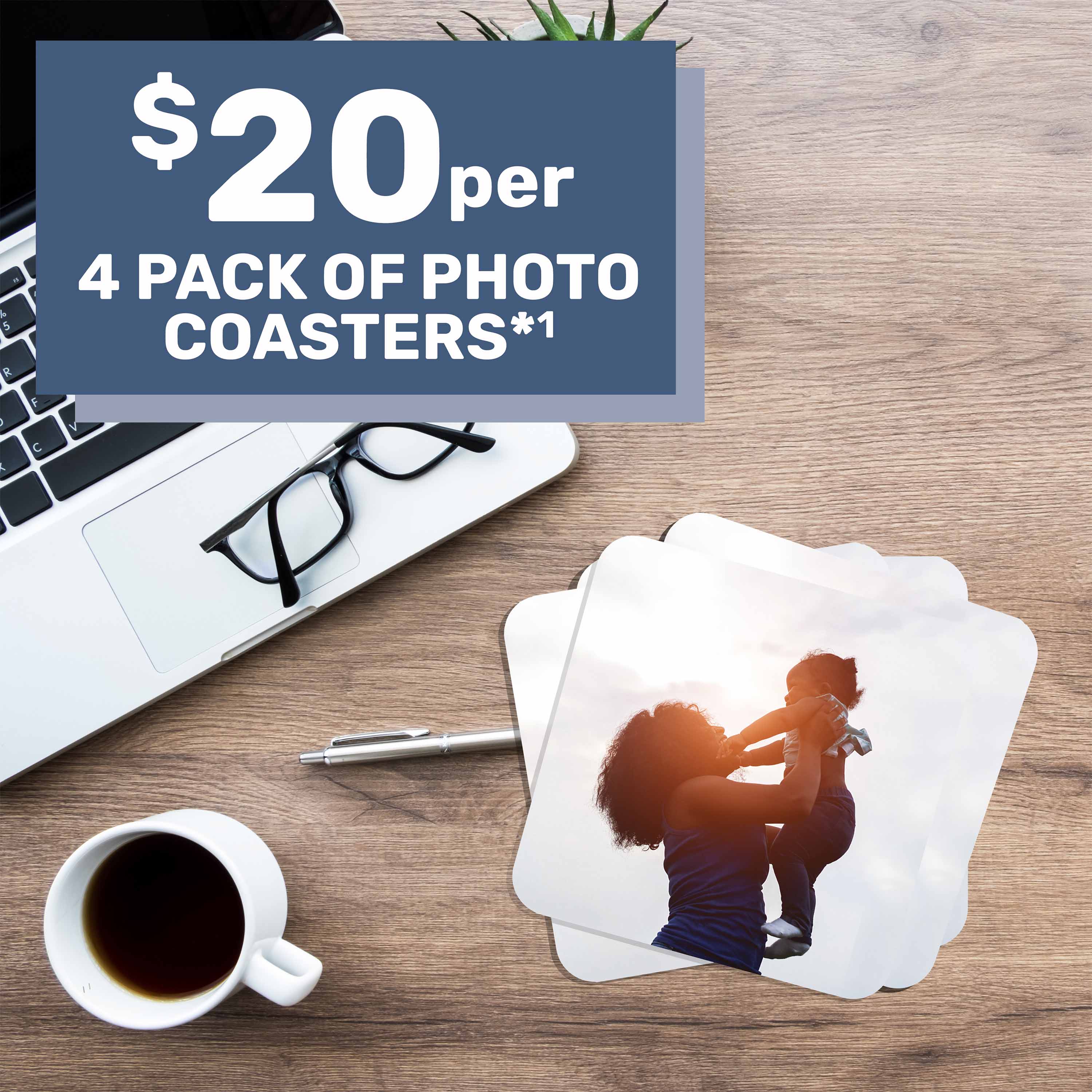 $20 per 4 pack of Photo Coasters*¹