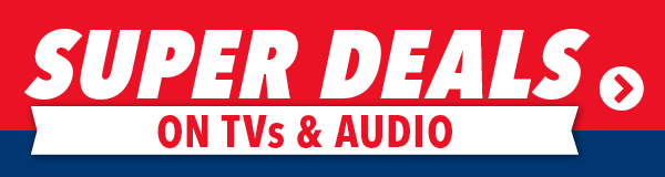 Super Deals on TVs & Audio