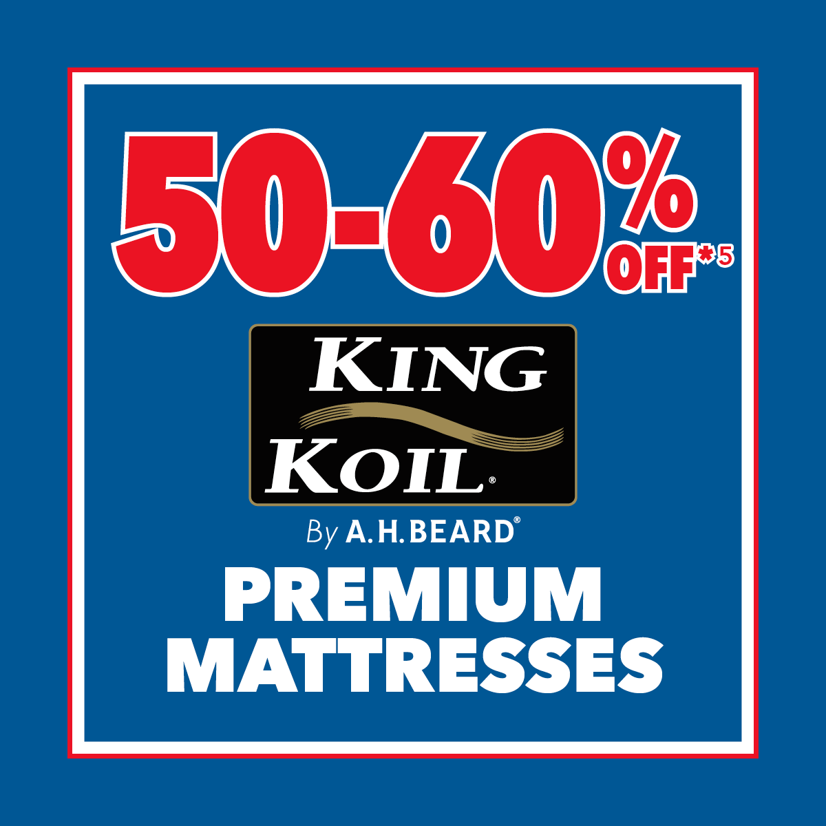 50-60% Off*⁵ King Koil Premium Mattresses