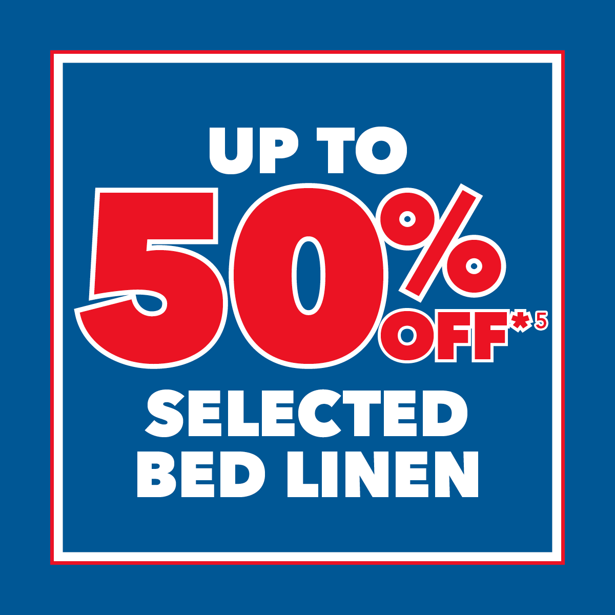 Up to 50% Off*³ Selected Bed Linen