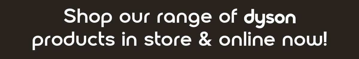 Shop our range of dyson products in-store and online now!