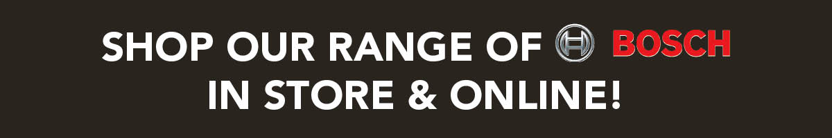 Shop our range of Bosch in store & online!