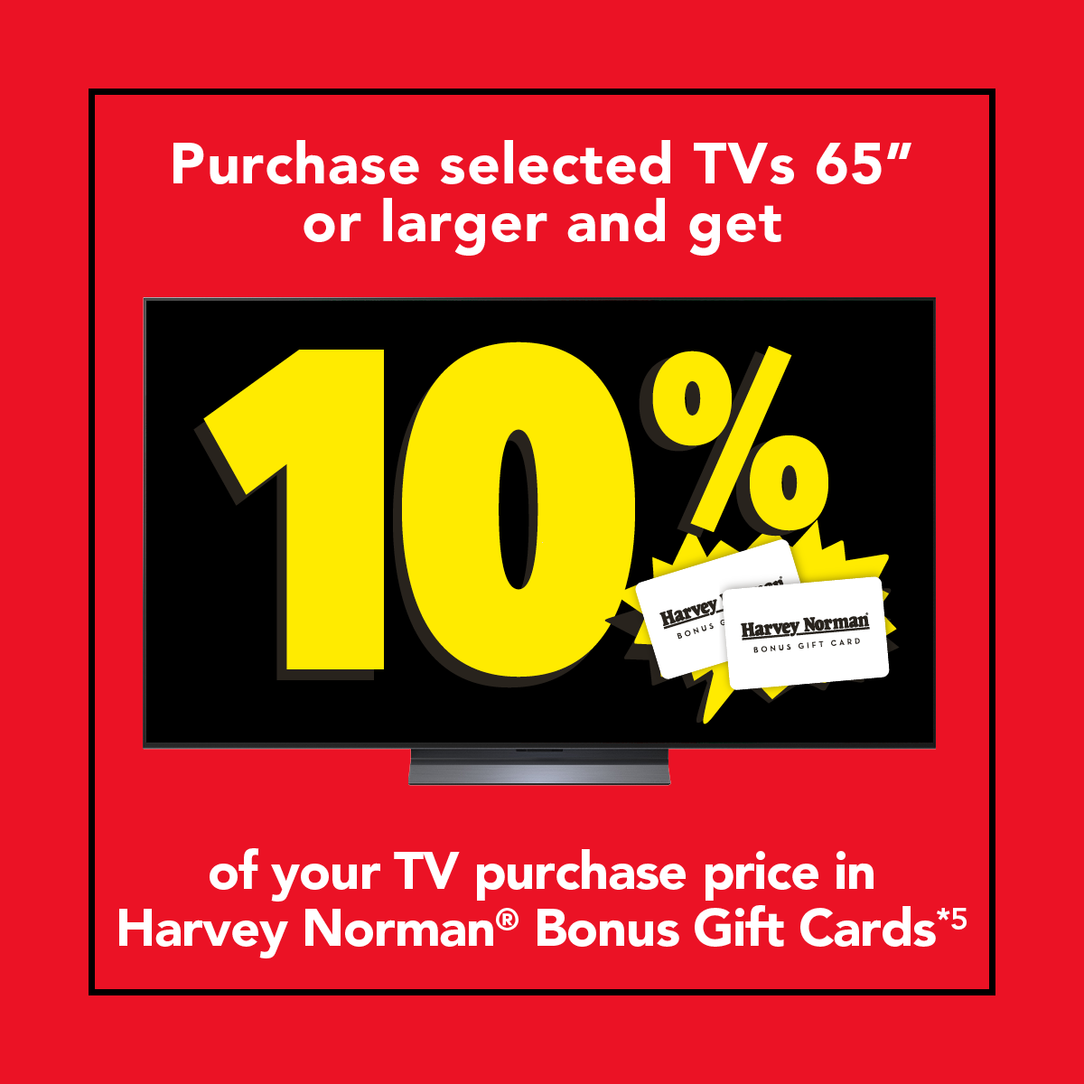 Purchased selected 65” and above TV and receive 10% back in Bonus HN gift cards