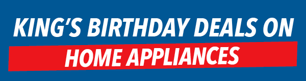 King's Birthday Deals on Home Appliance